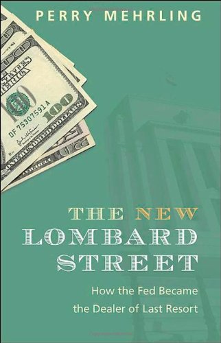 The New Lombard Street: How the Fed Became the Dealer of Last Resort by Perry Mehrling