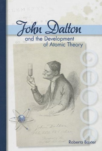 John Dalton and the Development of Atomic Theory by Roberta Baxter