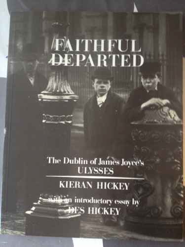 Faithful departed: The Dublin of James Joyce's Ulysses : recaptured from classic photographs and assembled by J.B. Campbell