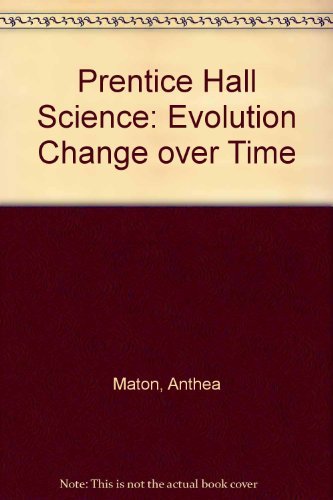 Prentice Hall Science Evolution Change Over Time Teacher's Edition by Anthea Maton
