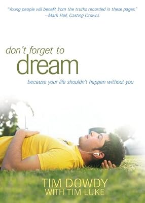 Don't Forget to Dream: Pursuing a Life That Matters--Shaped by the Heart of God
