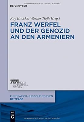 Franz Werfel Und Der Genozid a Den Armeniern (Europaisch-Judische Studien) (German Edition)