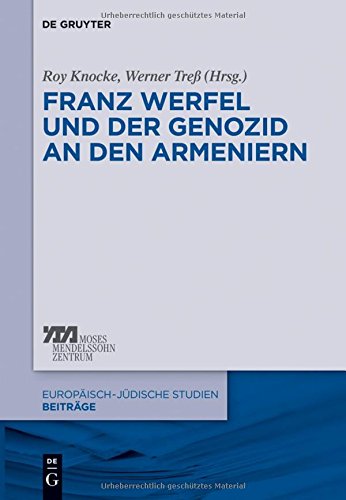 Franz Werfel Und Der Genozid a Den Armeniern (Europaisch-Judische Studien) (German Edition) by by Roy Knocke and Werner Treb