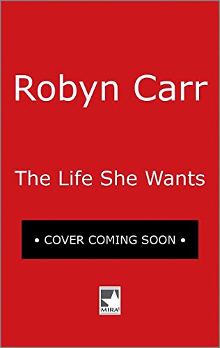 The Life She Wants by Robyn Carr