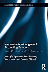Interventionist Management Accounting Research: Theory Contributions with Societal Impact (Routledge Studies in Accounting Book 27)