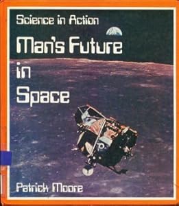 Man's Future in Space (Science in action)