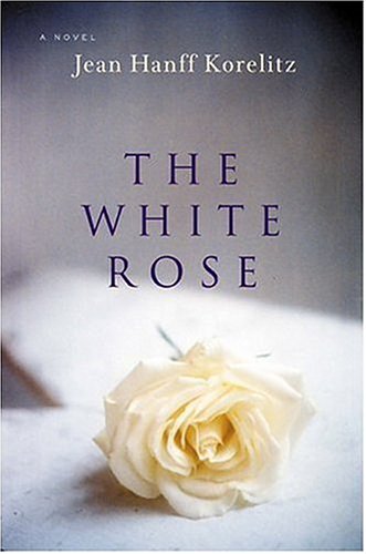 The White Rose: A Novel by Jean Hanff Korelitz