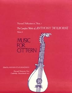 The Complete Works of Anthony Holborne: Music for Cittern: 002 (Harvard Publications in Music) by Masakata Kanazawa