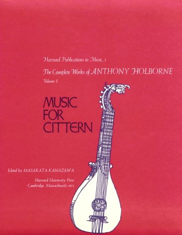 The Complete Works of Anthony Holborne: Music for Cittern: 002 (Harvard Publications in Music) by Masakata Kanazawa