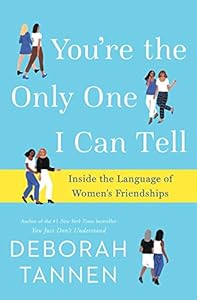 You're the Only One I Can Tell: Inside the Language of Women's Friendships