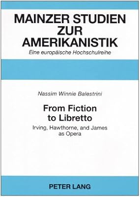 From Fiction to Libretto: Irving, Hawthorne, and James as Opera (Mainzer Studien Zur Amerikanistik)