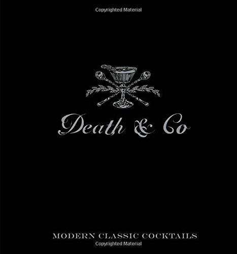 Death &amp; Co: Modern Classic Cocktails, with More than 500 Recipes by David Kaplan