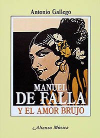 Manuel de Falla y el amor brujo/ Manuel de Falla and the Witch Love (Alianza musica) (Spanish Edition) -  Antonio Gallego Gallego, Paperback