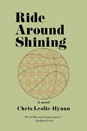 Ride Around Shining: A Novel by Chris Leslie-Hynan