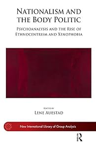 Nationalism and the Body Politic (The New International Library of Group Analysis) by Lene Auestad