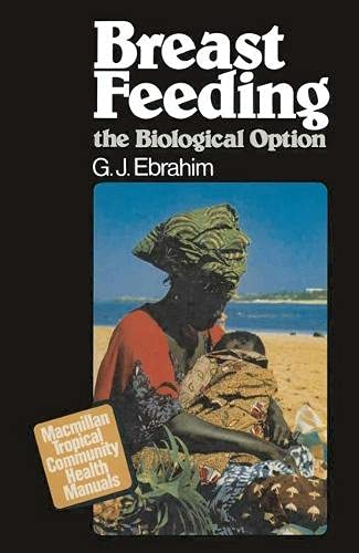 Breast Feeding: The Biological Option by G.J. Ebrahim