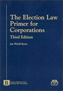 The Election Law Primer for Corporations (5070414) by Jan Witold Baran