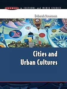 Cities And Urban Cultures (Issues in Cultural and Media Studies) by Deborah Stevenson