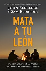 Mata a tu le?n: Una gu?a a trav?s de las pruebas que enfrentan los hombres j?venes (Spanish Edition)