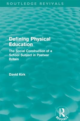 Defining Physical Education (Routledge Revivals): The Social Construction of a School Subject in Postwar Britain