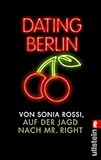 Dating Berlin: Auf der Jagd nach Mr Right - Sonia Rossi