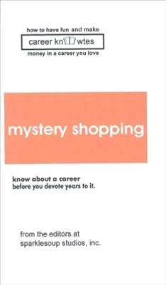 Career Knowtes: Mystery Shopping, Third Edition (How to Have Fun and Make Money in the Career You Love Series)