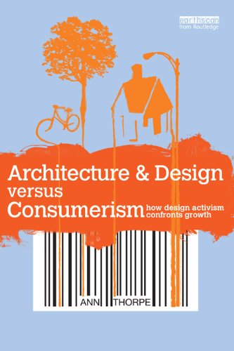 Architecture & Design versus Consumerism: How Design Activism Confronts Growth by Ann Thorpe