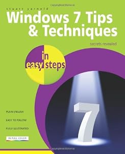Windows 7 Tips and Techniques in Easy Steps: Secrets Revealed