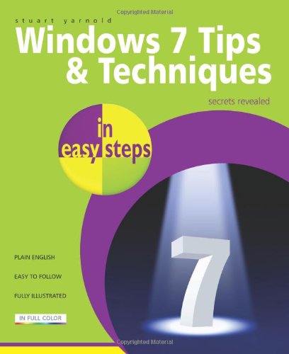 Windows 7 Tips and Techniques in Easy Steps: Secrets Revealed by Stuart Yarnold