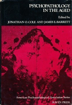 Psychopathology in the aged (American Psychopathological Association series) by Jonathan O. Cole