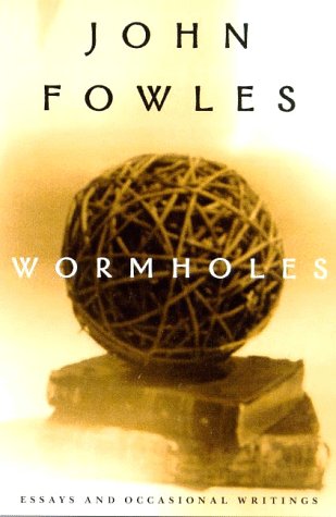 Wormholes: Essays and Occasional Writings by John Fowles