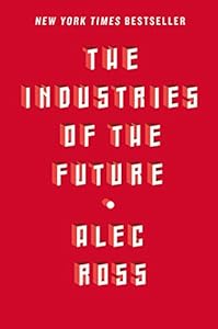 The industries of the future by Alec Ross