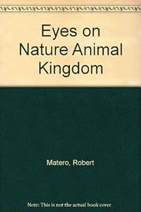 Eyes on Nature Animal Kingdom by Robert Matero
