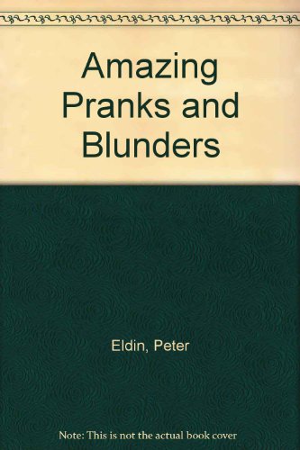 Amazing Pranks and Blunders by Peter Eldin