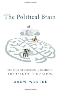 The Political Brain: The Role of Emotion in Deciding the Fate of the Nation