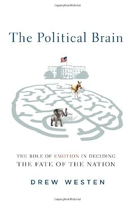 The Political Brain: The Role of Emotion in Deciding the Fate of the Nation