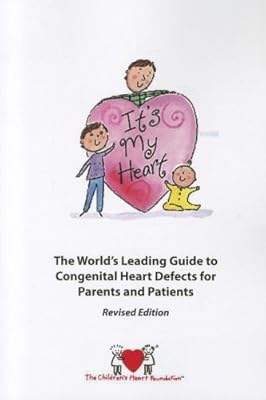 It's My Heart: The World's Leading Guide to Congenital Heart Defects for Patients and Parents