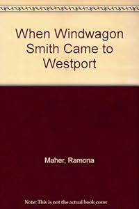 When Windwagon Smith Came to Westport by Ramona Maher