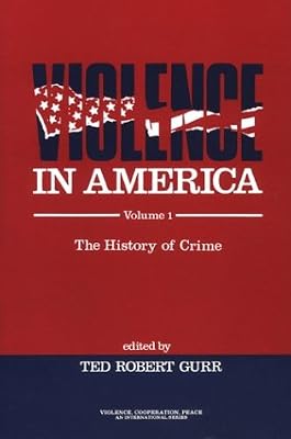 Violence in America: The History of Crime (Violence, Cooperation, Peace)
