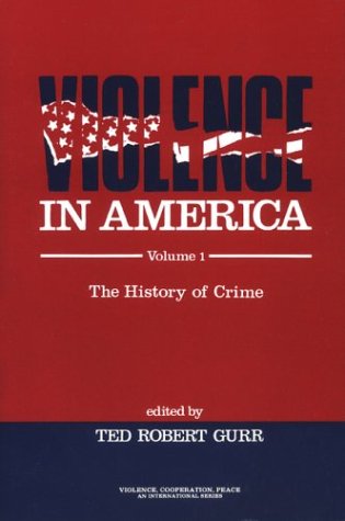 Violence in America: The History of Crime (Violence, Cooperation, Peace) by Ted Robert Gurr