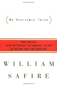 No Uncertain Terms: More Writing from the Popular "On Language" Column in The New York Times Magazine