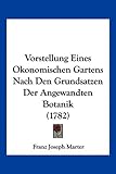 Vorstellung Eines Okonomischen Gartens Nach Den Grundsatzen Der Angewandten Botanik (1782) - Franz Joseph Marter