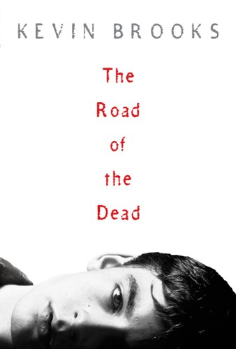 The Road Of The Dead by Kevin Brooks