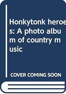 Honkytonk heroes: A photo album of country music by Raeanne Rubenstein