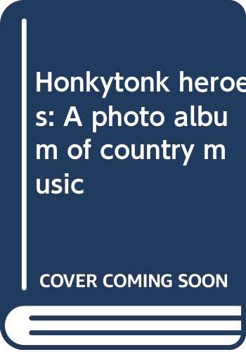 Honkytonk heroes: A photo album of country music by Raeanne Rubenstein