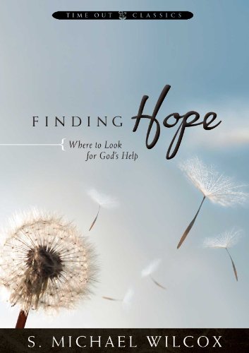 Finding Hope: Where to Look for God's Help by S. Michael Wilcox