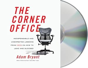 The Corner Office: Indispensable and Unexpected Lessons from CEOs on How to Lead and Succeed