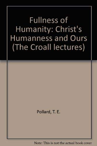 Fullness of Humanity: Christ's Humanness and Ours by T. E. Pollard