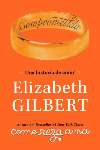 Comprometida: Una historia de amor by Elizabeth Gilbert