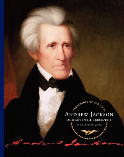 Andrew Jackson: Our Seventh President by Ann Graham Gaines